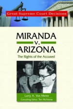 Miranda V. Arizona: The Rights of the Accused - Larry A. Van Meter, Tim McNeese