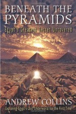 Beneath the Pyramids: Egypt's Greatest Secret Uncovered - Andrew Collins