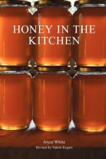 Honey in the Kitchen - Joyce White, Valerie Rogers