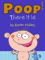 Poop! There it is! (A Silly Potty Training Book for Children Ages Baby-3) - Xavier Finkley, Nayan Soni