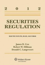 Securities Regulation: Selected Statutes, Rules, and Forms, 2012 Statutory Supplement - James D. Cox, Robert W. Hillman, Donald C. Langevoort