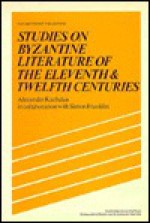 Studies on Byzantine Literature of the Eleventh and Twelfth Centuries - A.P. Kazhdan, Simon Franklin