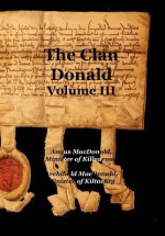 The Clan Donald - Volume 3 - Angus MacDonald, Archibald Macdonald