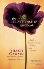 The Relationship Handbook: A Path to Consciousness, Healing, and Growth - Shakti Gawain, Gina Vucci