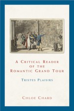 A Critical Reader of the Romantic Grand Tour: Tristes Plaisirs - Chloe Chard