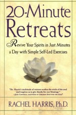 20-Minute Retreats: Revive Your Spirit in Just Minutes a Day with Simple, Self-Led Practices - Rachel Harris, Philip Lief Group