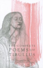 The Complete Poems of Tibullus: An En Face Bilingual Edition - Tibullus, Lygdamus Lygdamus, Sulpicia Sulpicia