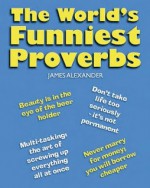 The World's Funniest Proverbs - James Alexander