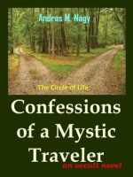 Confessions of a Mystic Traveler (The Circle of Life:Chapter 5 (Hearing of a Ghost)) - Andras Nagy