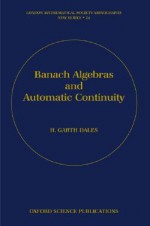 Banach Algebras and Automatic Continuity - H. Garth Dales