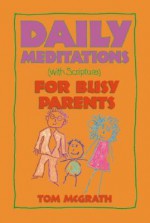 Daily Meditations for Busy Parents - Tom McGrath