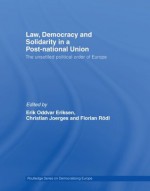 Law, Democracy and Solidarity in a Post-national Union: The unsettled political order of Europe (Routledge Studies on Democratising Europe) - Erik Oddvar Eriksen, Christian Joerges, Florian Rxf6dl