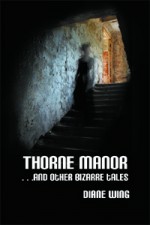 Thorne Manor...And Other Bizarre Tales - Diane Wing