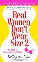 Real Women Don't Wear Size 2 - Kelley St. John