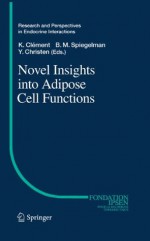 Novel Insights into Adipose Cell Functions (Research and Perspectives in Endocrine Interactions) - Karine Clxe9ment, Bruce M. Spiegelman