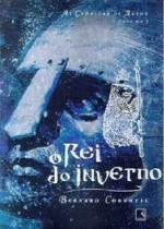 O Rei do Inverno (As Crônicas de Artur, #1) - Alves Calado, Bernard Cornwell