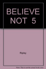 Ripley's Believe It or Not 5 - Robert Le Roy Ripley