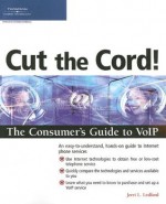 Cut the Cord!: The Consumer's Guide to VoIP - Jerri L. Ledford