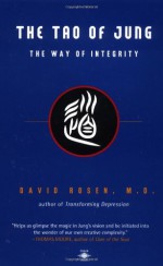 The Tao of Jung: The Way of Integrity - David H. Rosen