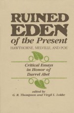 Ruined Eden of the Present: Hawthorn, Melville and Poe : Critical Essays in Honor of Darrel Abel - G.R. Thompson, Gary Richard Thompson, Virgil Lokke, Editor