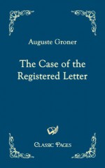 The Case Of The Registered Letter - Auguste Groner