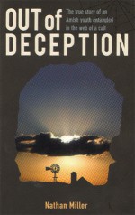 Out of Deception: The True Story of an Amish Youth Entangled in the Web of a Cult - Nathan Miller