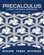 Precalculus: A Right Triangle Approach plus MyMathLab with Pearson eText -- Access Card Package (4th Edition) - Judith A. Beecher, Judith A. Penna, Marvin L. Bittinger