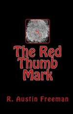 The Red Thumb Mark & The Mystery of 31 New Inn - R. Austin Freeman