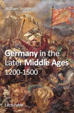 Germany in the Later Middle Ages, 1200-1500 - William Stubbs