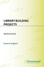 Library Building Projects: Tips for Survival - James R. Thomas, Susan B Hagloch