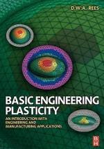 Basic Engineering Plasticity: An Introduction with Engineering and Manufacturing Applications - David Rees