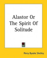 Alastor or the Spirit of Solitude - Percy Bysshe Shelley