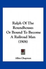 Ralph of the Roundhouse: Or Bound to Become a Railroad Man (1906) - Allen Chapman