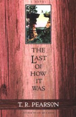 The Last of How It Was: A Novel - T.R. Pearson