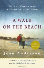 A Walk on the Beach: Tales of Wisdom From an Unconventional Woman - Joan Anderson