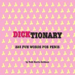 Dicktionary: 101 Fun Words for Penis - Todd Harris Goldman