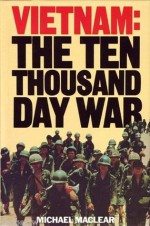 Vietnam: The Ten Thousand Day War - Michael Maclear