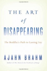 The Art of Disappearing: Buddha's Path to Lasting Joy - Ajahn Brahm