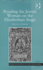 Reading The Jewish Woman On The Elizabethan Stage - Michelle Ephraim