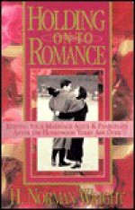 Holding on to Romance - H. Norman Wright, Kathi Macias