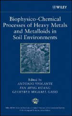 Biophysico-Chemical Processes of Heavy Metals and Metalloids in Soil Environments - Pan Ming Huang, Antonio Violante