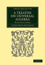 A Treatise on Universal Algebra - Alfred North Whitehead