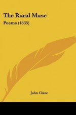 The Rural Muse: Poems (1835) - John Clare