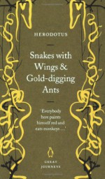 Snakes with Wings and Gold-digging Ants - Herodotus, Aubrey de Sélincourt, John Marincola