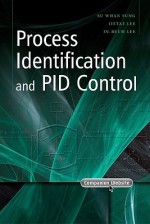 Process Identification and PID Control - Su Whan Sung, Jietae Lee, In-Beum Lee