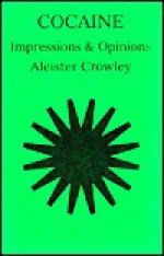 Cocaine: Impressions & Opinions - Aleister Crowley, Adrian Axworthy