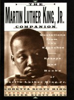 The Martin Luther King, Jr. Companion: Quotations from the Speeches, Essays, and Books of Martin Luther King, Jr. - Martin Luther King Jr., Coretta Scott King