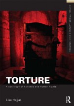 Torture and Rights (Framing 21st Century Social Issues) - Lisa Hajjar