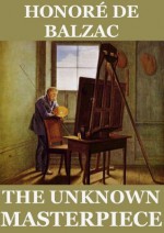 The Unknown Masterpiece (Annotated) - George Saintsbury, Honoré de Balzac, Katharine Prescott Wormeley