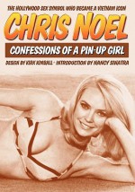 Confessions Of A Pin-Up Girl: The Hollywood Sex Symbol Who Became A Vietnam Icon - Chris Noel, Kirk Kimball, Nancy Sinatra